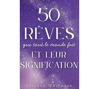 50 rêves que tout le monde fait et leur signification: Interprétation des rêves, symboles universels et messages cachés de l’inconscient