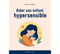 50 RO - Aider son enfant hypersensible - Laura Caldironi - Larousse - cartonné - Guide