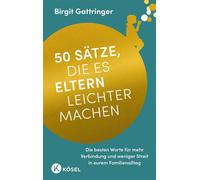 50 Sätze, die es Eltern leichter machen Die besten Worte für mehr Kooperation und weniger Streit in eurem Familienalltag - Birgit Gattringer - Kösel-Verlag - ebook (ePub) - Livre