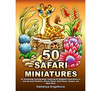 50 SAFARI MINIATURES: An Enchanting Coloring Book, Featuring 50 Delightful Illustrations of Cute Savanna Dwellers, African Plants, Small Doors, Houses, and Much More