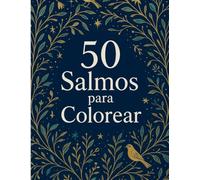 50 Salmos para Colorear (Adultos): Versículos Bíblicos para Relajación y Fe: Libro cristiano de colorear con mandalas y diseños florales de los ... reducir estrés y fortalecer la paz interior.