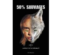 50% SAUVAGES: Livre 2 ∞ La Révolte de la Communauté