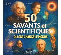 50 Savants et Scientifiques qui ont changé le monde