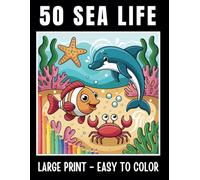 50 SEA LIFE Large Print Coloring Book: Bold Lines and Easy to Color Sea Life Ocean Illustrations Featuring Fish, Under the Sea, Boats, Islands and More