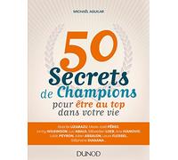 50 secrets de champions pour être au top dans votre vie