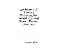 50 Secrets Of Success Powering The World's Largest Search Engine Company