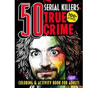 50 Serial Killers True Crime Coloring & Activity Book for Adults: Over 100 Facts, Trivia, Quotes, Logic Puzzles, and Large Pages to Color Featuring ... Crosswords, Word Search Games & Sudokus
