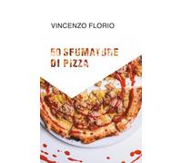 50 SFUMATURE DI PIZZA: 50 magnifiche pizze d’autore firmate dal Maestro della Pizza Pugliese Contemporanea