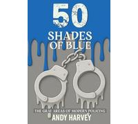 50 SHADES OF BLUE: THE GRAY AREAS OF MODERN POLICING