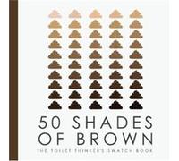 50 Shades of Brown The Toilet Thinkers Swatch Book by Books by Boxer Books by Boxer (Auteur)