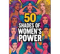 50 Shades of Girl Power : Coloring Book for Adults ! 50 Motivational and Inspiring Quotes & Patterns to Color - A Variety of Relaxing Positive Affirmations for Adults & Teens.