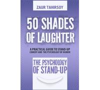 50 SHADES OF LAUGHTER: A Practical Guide to Stand-Up Comedy and the Psychology of Humor