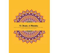 50 Shades Of Mandalas: Volume 2 Of The 50-Volume Collection Of 40 Mandalas To Spark Creativity And Promote Relaxation (50 Shades Of Mandalas Series)