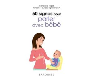 50 signes pour parler avec bébé - Sandrine Higel - Larousse - cartonné - Guide