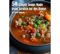 50 Simple Soups Made from Scratch for the House