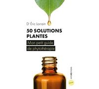 50 solutions plantes - Mon petit guide de phytothérapie: Mon petit guide de phytothérapie