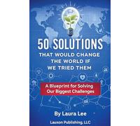 50 Solutions That Would Change the World If We Tried Them