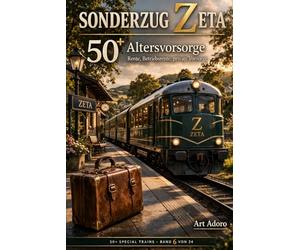 50+ Sonderzug Zeta - Finanzen & Vorsorge: Was wirklich bleibt: Haben Sie Ihr Geld im Griff - oder hat Ihr Geld Sie im Griff?