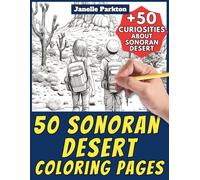 50 Sonoran Desert Coloring Pages for Kids and Adults: +50 Fun Facts about this North American Wild Region. Coloring Book for Children and Elderly ... Janelle - Nature and Activities - Vol. 78