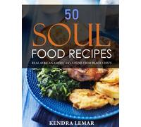 50 Soul Food Recipes: Real African American Cuisine From Black Chefs