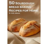 50 Sourdough Bread Baking Recipes for Home