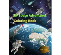 50 Space Adventures Coloring Book: Explore Rockets, Planets, and Astronauts in a Fun Cosmic Coloring Journey