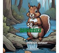 50 squirrels Coloring Pictures for Relaxation and Mindfulness Age 4+ and Adults: A Creative Journey to mindfulness and Inner Peace, Concentration and Relaxation