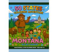 50 States Coloring Adventure: Montana Edition - Educational & Fun Coloring Book for Kids Age 4-8: Discover the beauty of Montana through creative ... cities, festivals, wildlife, and state facts