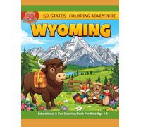 50 States Coloring Adventure: Wyoming Edition Fun and Educational Coloring Book for Kids with Cute Animals, Cowboys, Landmarks & Fun Facts: Explore ... of Wyoming - Perfect for children ages 4-8!