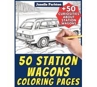 50 Station Wagons Coloring Pages for Kids and Adults: +50 True Facts about these Family Cars. Coloring Book for Children and Grown-Ups. Color and Learn with Janelle - Vehicles - Vol. 114