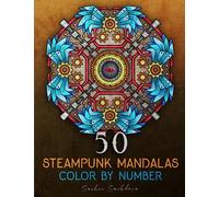 50 Steampunk Mandalas: Color by Number Coloring Book for Adults featuring elements of steam power, clockwork mechanisms, and futuristic imaginings for stress relief and relaxation