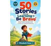 50 Stories About Learning to Be Brave: Gentle A2-B1 Stories for Kids Ages 5-8 About Courage, Confidence, Big Feelings, Anxiety, Trying New Things, and Taking One Small Brave Step