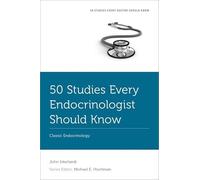 50 Studies Every Endocrinologist Should Know: Classic Endocrinology