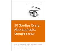 50 Studies Every Neonatologist Should Know