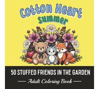 50 STUFFED FRIENDS IN THE GARDEN. COTTON HEART. SUMMER.: Floral Hugs from the Past. Creative Cuddles: An Adult Coloring Escape.