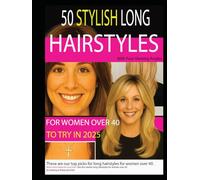 50 STYLISH LONG HAIRSTYLES FOR WOMEN OVER 40 TO TRY IN 2025: With Four Viewing Angles