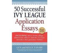 50 Successful Ivy League Application Essays: Includes Advice from College Admissions Officers and the 25 Essay Mistakes That Guarantee Failure