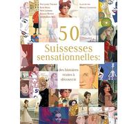 50 Suissesses sensationnelles: Des histoires vraies à découvrir