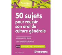 50 sujets pour réussir son oral de culture générale: L'essentiel pour réussir 1000 questions originales