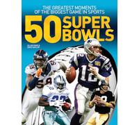 50 Super Bowls: The Greatest Moments of the Biggest Game in Sports