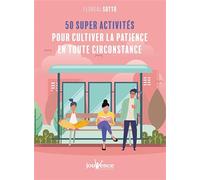 50 supers activités pour cultiver la patience en toutes circonstances