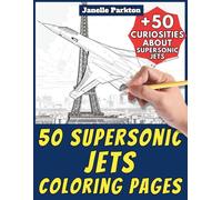 50 Supersonic Jets Coloring Pages for Kids and Adults: +50 Incredible Facts about these Fast Planes. Coloring Book for Children and Boys and Girls. Color and Learn with Janelle - Vehicles - Vol. 97