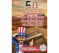 50 Tablatures de Chansons Américaines et Airs Folk : Harmonica Diatonique en Do (C) - Niveau Débutant (Sans Solfège): Apprenez facilement les grands ... et Patriotiques - Guide Simple & Rapide