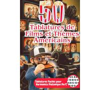 50 Tablatures de Films et Thèmes Américains : Harmonica Diatonique Do (C) - Musiques de Films & Séries TV: Les mélodies cultes du cinéma et de la télévision - Tablatures simplifiées pour débutants