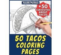 50 Tacos Coloring Pages for Kids and Adults: +50 Amazing Facts about this Mexican Recipe. Coloring Book for Children and Elderly Women. Color and Learn with Janelle - Food - Vol. 27