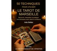 50 techniques pour utiliser le Tarot de Marseille: Découvrir, interpréter et pratiquer l'art divinatoire avec clarté et confiance