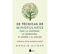 50 técnicas de mindfullness para la ansiedad, la depresión, el estrés y el dolor/ 50 Practical Tips, Tools & Handouts for Anxiety, Depression, Stress ... Mindfulness Como Terapia/ Mindfulness Therapy