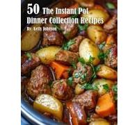 50 The Instant Pot Dinner Collection Recipes
