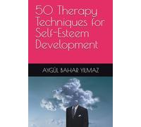 50 Therapy Techniques for Self-Esteem Development