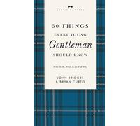 50 Things Every Young Gentleman Should Know Revised and Expanded: What to Do, When to Do It, and Why